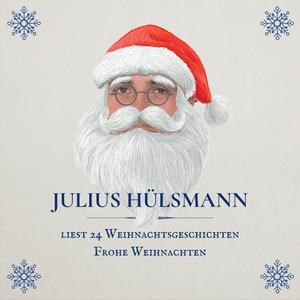 Höre Julius Hülsmann liest 24 Weihnachtsgeschichten - Frohe Weihnachten in der App.