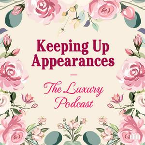 Höre Keeping Up Appearances: The Luxury Podcast in der App.