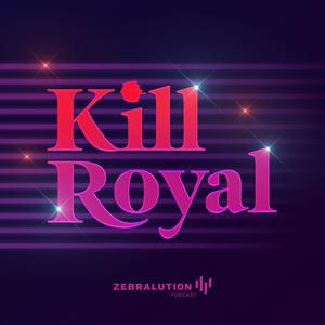 Höre Kill Royal in der App.