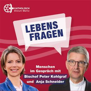 Höre Lebensfragen - Menschen im Gespräch mit Bischof Peter Kohlgraf und Anja Schneider in der App.