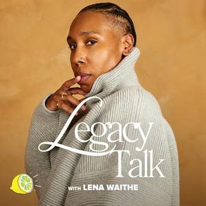 Höre Legacy Talk with Lena Waithe in der App.