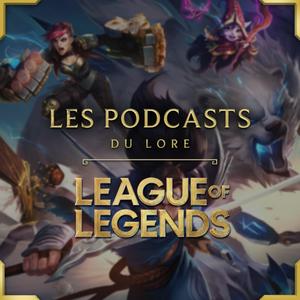 Höre LES PODCASTS DU LORE - LEAGUE OF LEGENDS in der App.