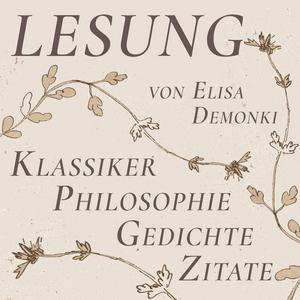 Höre Lesung - Klassiker, Philosophie, Gedichte | Gelesen von Elisa Demonki in der App.