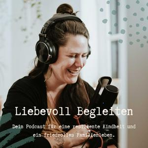 Höre Liebevoll Begleiten - Dein Podcast für eine resiliente Kindheit und ein friedvolles Familienleben in der App.