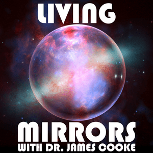 Höre Living Mirrors with Dr. James Cooke in der App.