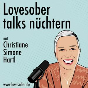 Höre Lovesober talks nüchtern mit Christiane Simone Hartl - Inspiration für ein Leben ohne Alkohol. in der App.