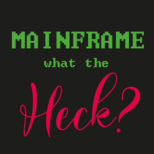 Höre Mainframe – What the Heck? in der App.