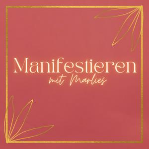 Höre Manifestieren mit Marlies in der App.