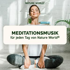 Höre Meditationsmusik für jeden Tag von NATURE WORLD® - Musik-Podcast für pure Entspannung und Meditation in der App.