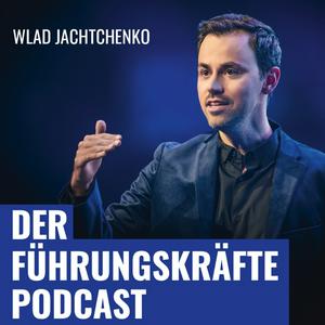 Höre DER FÜHRUNGSKRÄFTE PODCAST mit Wlad Jachtchenko: charismatischer, sympathischer und effektiver führen & Menschen überzeugen in der App.