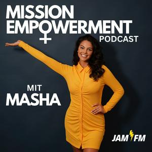 Höre Mission Empowerment mit Masha von JAM FM in der App.