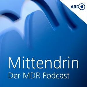 Höre Mittendrin - Der MDR-Podcast in der App.