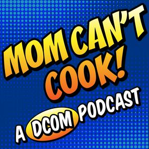 Höre Mom Can't Cook! A DCOM Podcast in der App.