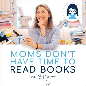 Höre Moms Don’t Have Time to Read Books  (Title changing soon to Zibby's Podcast) in der App.