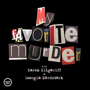 Höre My Favorite Murder with Karen Kilgariff and Georgia Hardstark in der App.