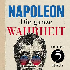 Höre Napoleon - Die ganze Wahrheit in der App.