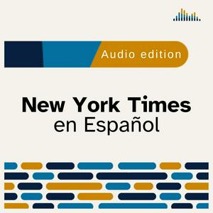 Höre New York Times en Español in der App.