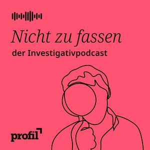 Höre Nicht zu fassen. Der profil-Investigativpodcast in der App.