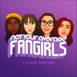 Höre Not Your Average Fangirls: A K-Pop Podcast in der App.