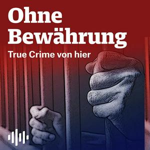 Höre Ohne Bewährung - True Crime von hier in der App.