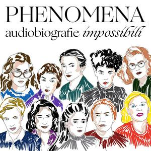 Höre PHENOMENA - audiobiografie impossibili in der App.