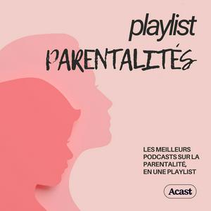 Höre Playlist Parentalités : podcasts bien être familial in der App.