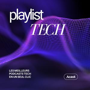 Höre Playlist Tech : les meilleurs podcasts technologie in der App.