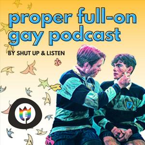 Höre The Proper Full-On Gay Podcast - A Heartstopper Podcast by Shut Up World in der App.