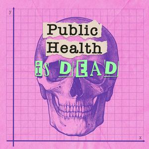 Höre Public Health is Dead in der App.