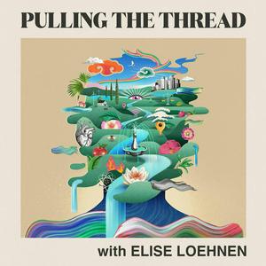 Höre Pulling The Thread with Elise Loehnen in der App.