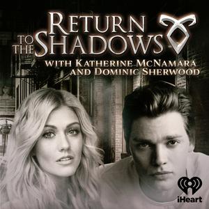 Höre Return to the Shadows with Katherine McNamara and Dominic Sherwood in der App.