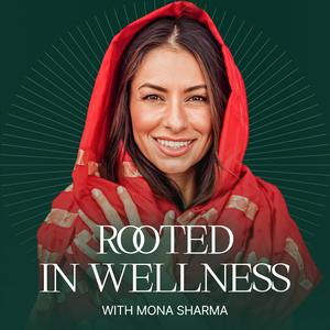 Höre Rooted in Wellness with Mona Sharma in der App.