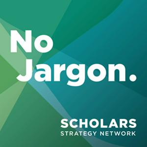 Höre Scholars Strategy Network's No Jargon in der App.