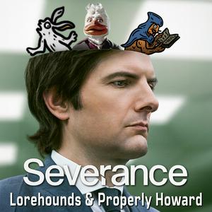 Höre Severance - The Lorehounds & Properly Howard in der App.