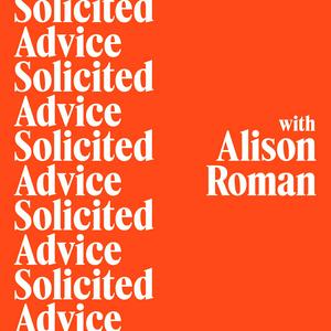 Höre Solicited Advice with Alison Roman in der App.