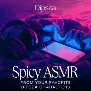 Höre Spicy ASMR by Dipsea in der App.