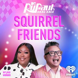 Höre Squirrel Friends: The Official RuPaul's Drag Race Podcast in der App.