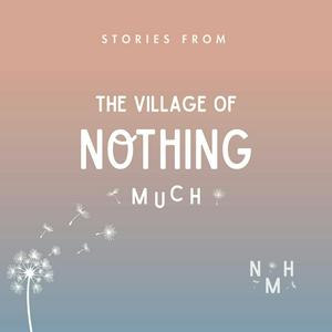 Höre Stories from the Village of Nothing Much in der App.