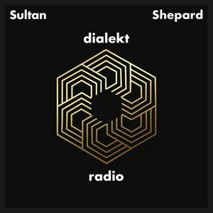 Höre Sultan + Shepard present Dialekt Radio in der App.