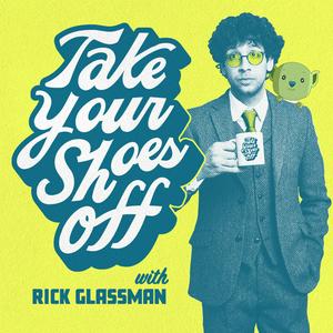 Höre Take Your Shoes Off w/ Rick Glassman in der App.