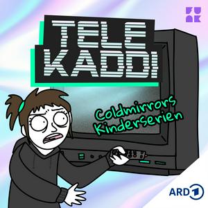 Höre TeleKaddi - Coldmirrors Kinderserien in der App.