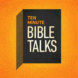 Höre Ten Minute Bible Talks Devotional Bible Study in der App.