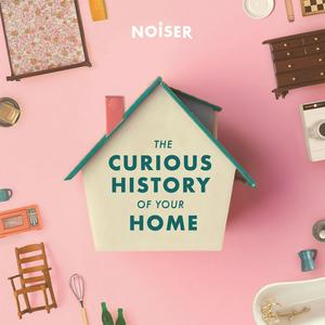 Höre The Curious History of Your Home in der App.