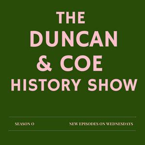 Höre The Duncan & Coe History Show in der App.