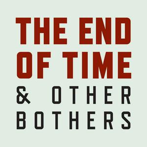 Höre The End of Time and Other Bothers in der App.