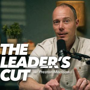 Höre The Leader’s Cut with Preston Morrison in der App.