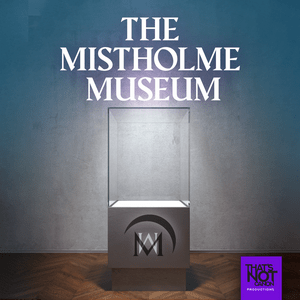 Höre The Mistholme Museum of Mystery, Morbidity, and Mortality in der App.