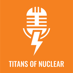 Höre Titans Of Nuclear | Interviewing World Experts on Nuclear Energy in der App.