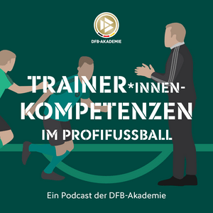 Höre Trainer*innen-Kompetenzen im Profifußball – ein Podcast der DFB-Akademie in der App.