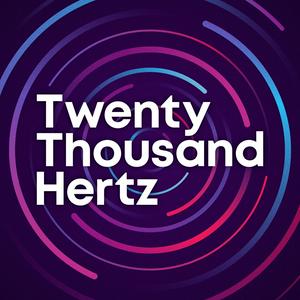 Höre Twenty Thousand Hertz in der App.